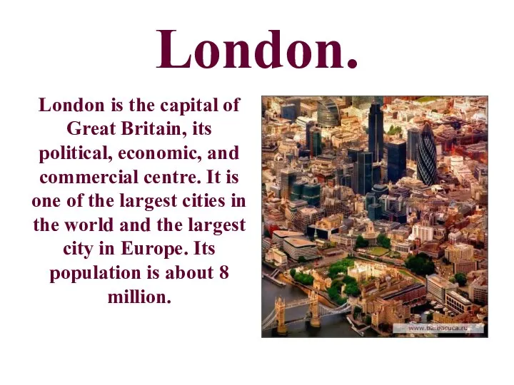 London. London is the capital of Great Britain, its political, economic,