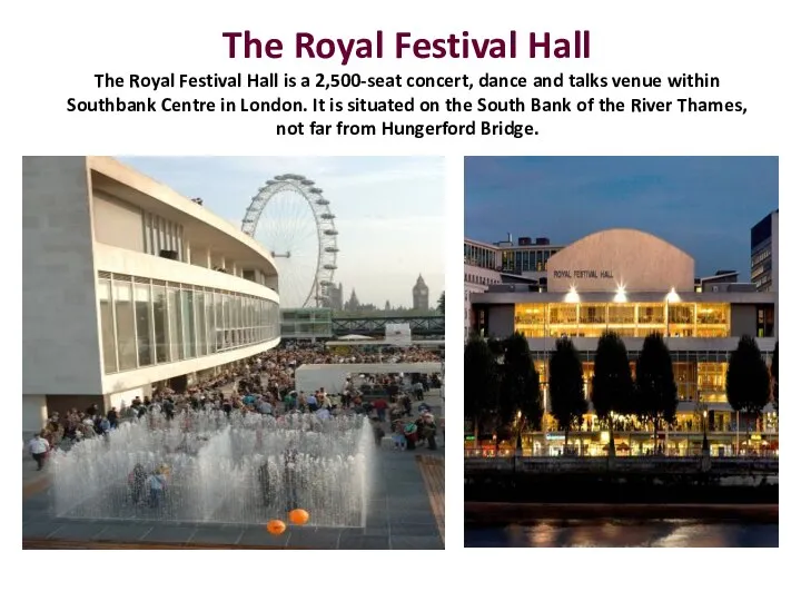 The Royal Festival Hall The Royal Festival Hall is a 2,500-seat