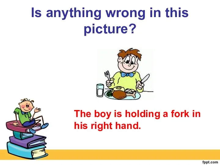 Is anything wrong in this picture? The boy is holding a fork in his right hand.