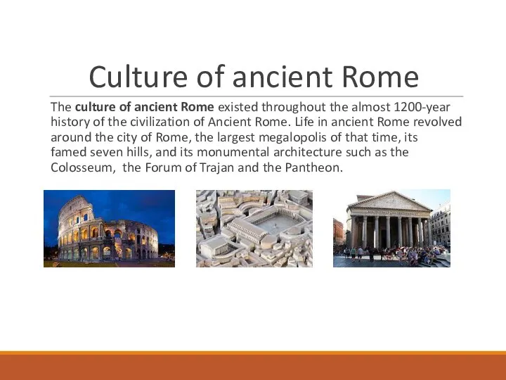 Culture of ancient Rome The culture of ancient Rome existed throughout