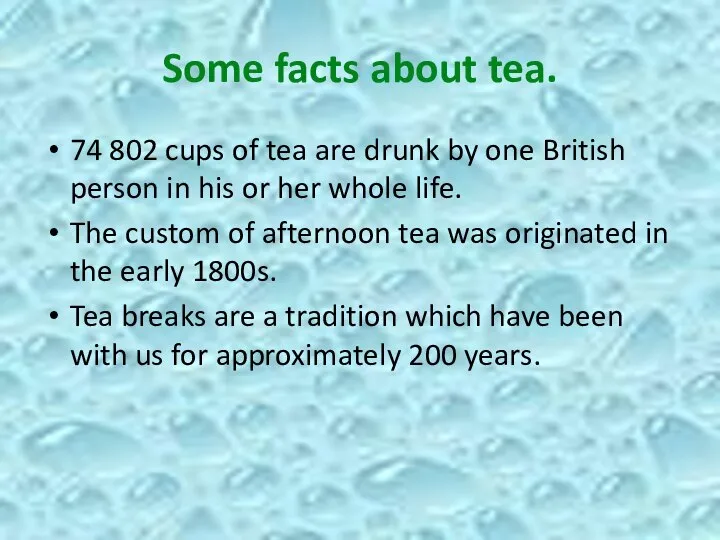 Some facts about tea. 74 802 cups of tea are drunk