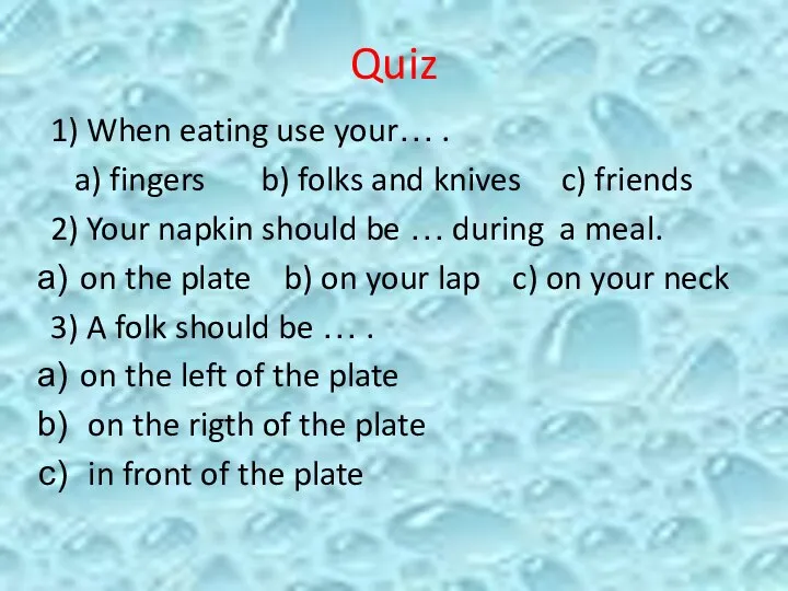 Quiz 1) When eating use your… . a) fingers b) folks