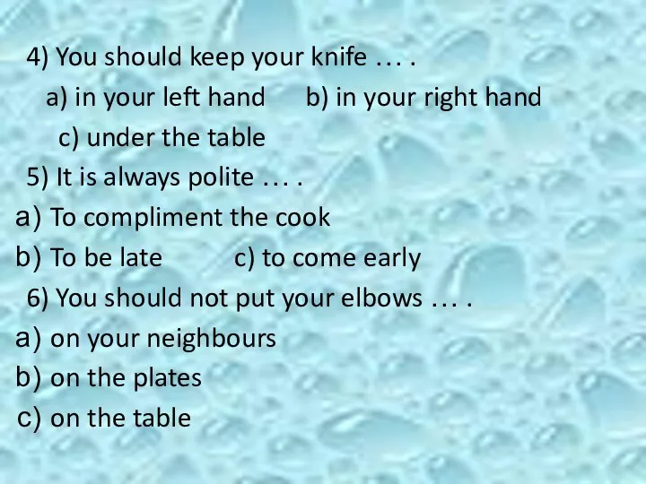 4) You should keep your knife … . a) in your