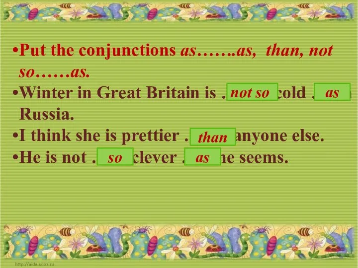 Put the conjunctions as…….as, than, not so……as. Winter in Great Britain