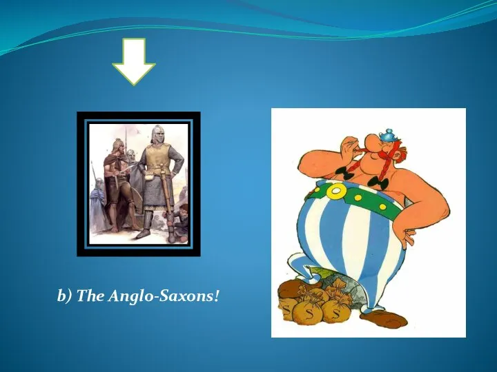 b) The Anglo-Saxons!