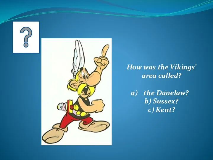 How was the Vikings’ area called? the Danelaw? b) Sussex? c) Kent?