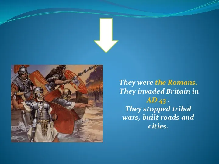 They were the Romans. They invaded Britain in AD 43 .