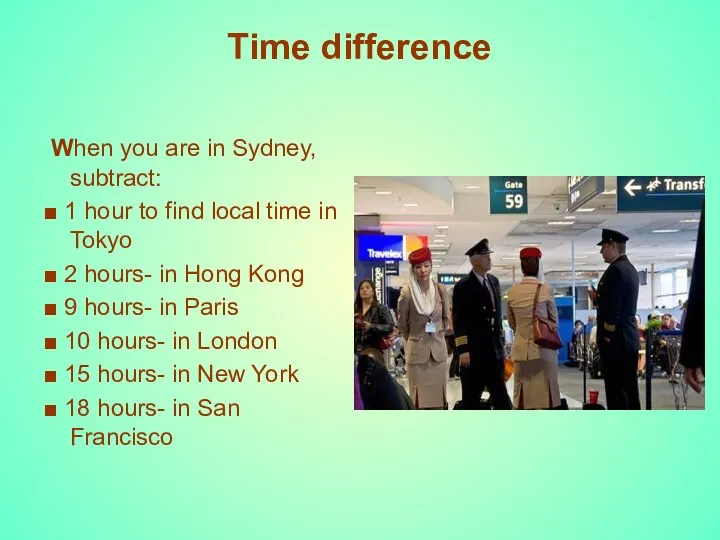 Time difference When you are in Sydney, subtract: ■ 1 hour