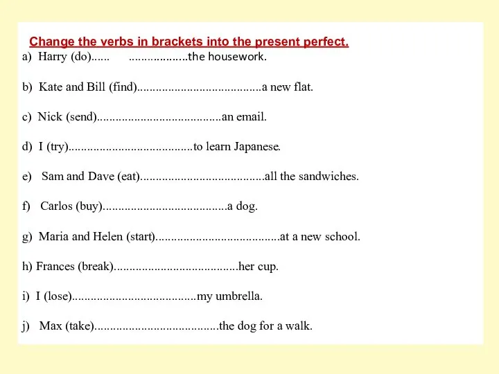 Change the verbs in brackets into the present perfect. a) Harry