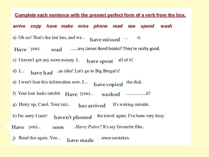 Complete each sentence with the present perfect form of a verb