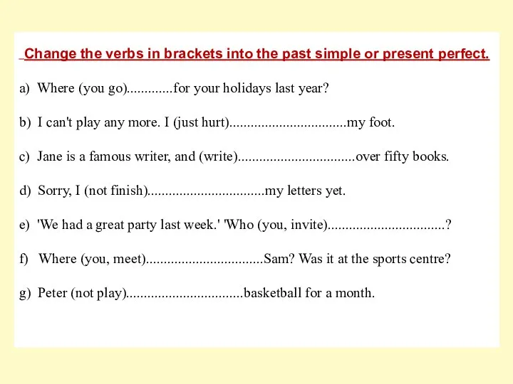 Change the verbs in brackets into the past simple or present