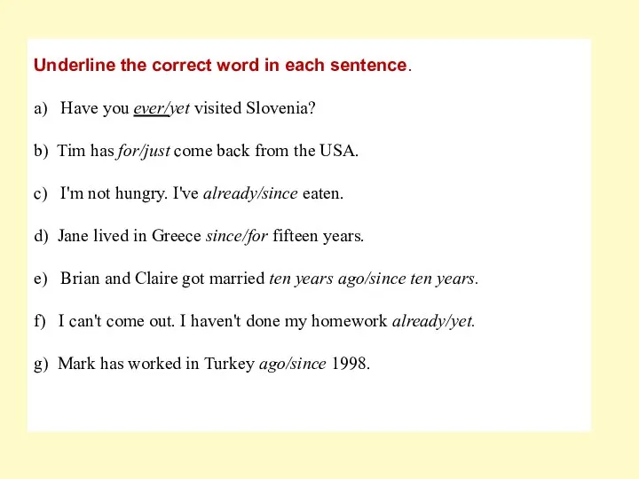 Underline the correct word in each sentence. a) Have you ever/yet