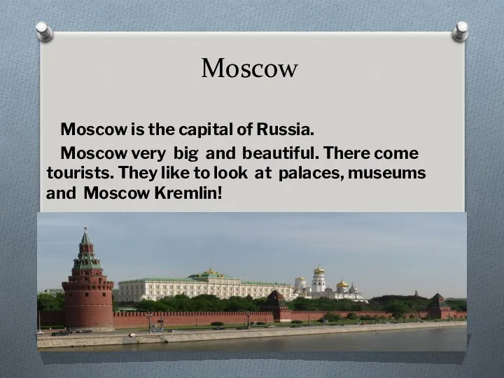 Moscow Moscow is the capital of Russia. Moscow very big and