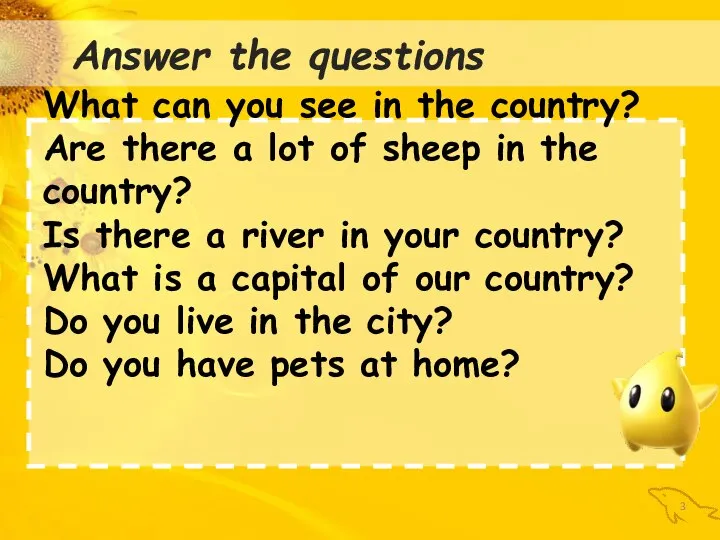 : Answer the questions What can you see in the country?