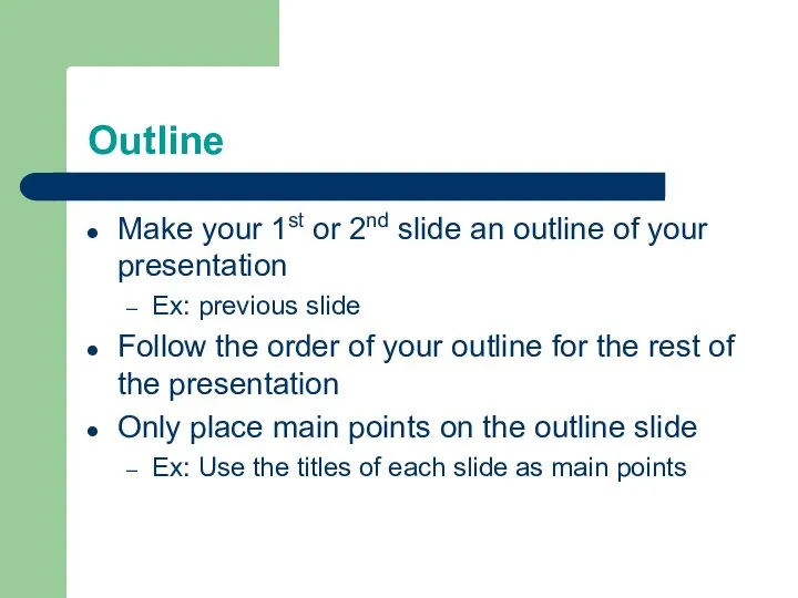 Outline Make your 1st or 2nd slide an outline of your