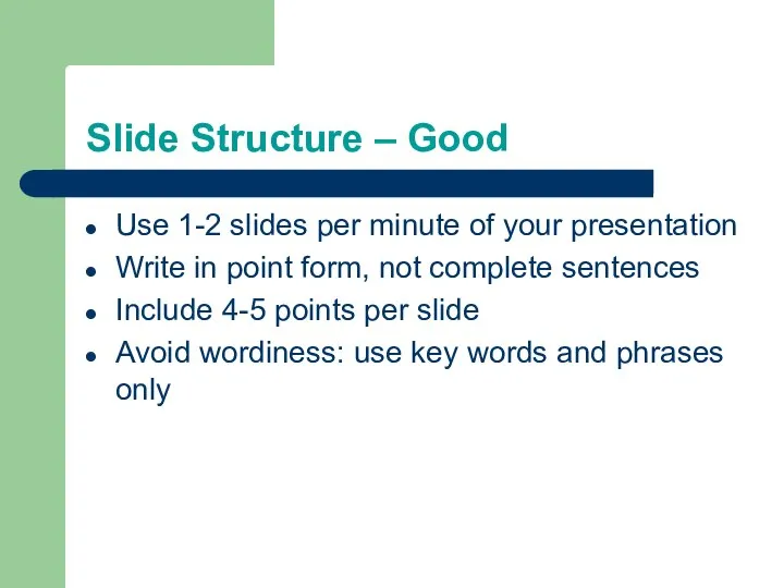 Slide Structure – Good Use 1-2 slides per minute of your