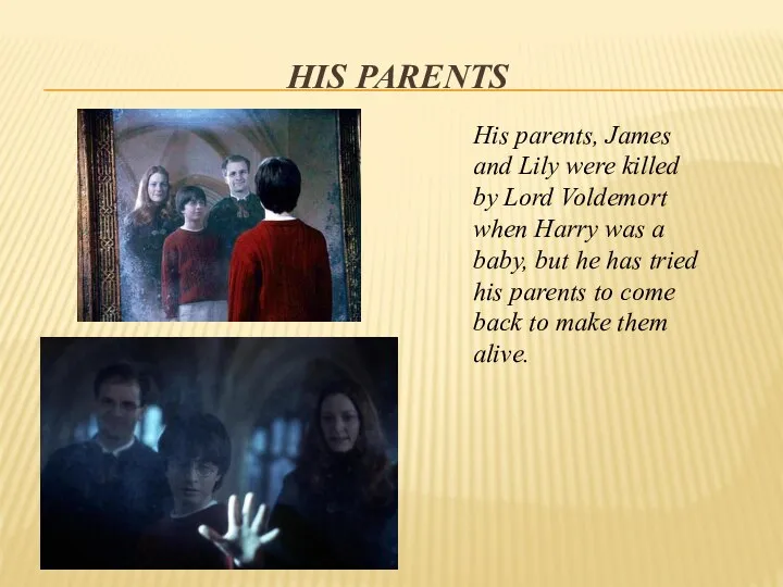 His Parents His parents, James and Lily were killed by Lord