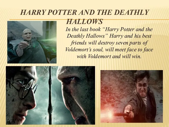 Harry Potter and the deathly hallows In the last book “Harry