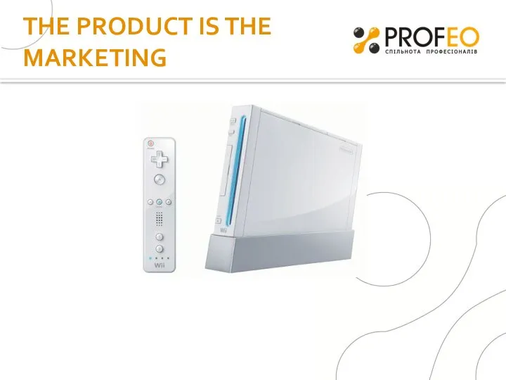 THE PRODUCT IS THE MARKETING