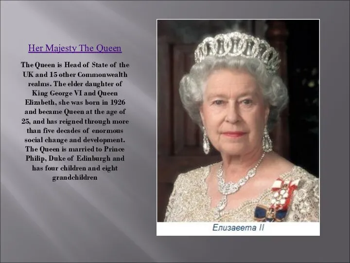 Her Majesty The Queen The Queen is Head of State of