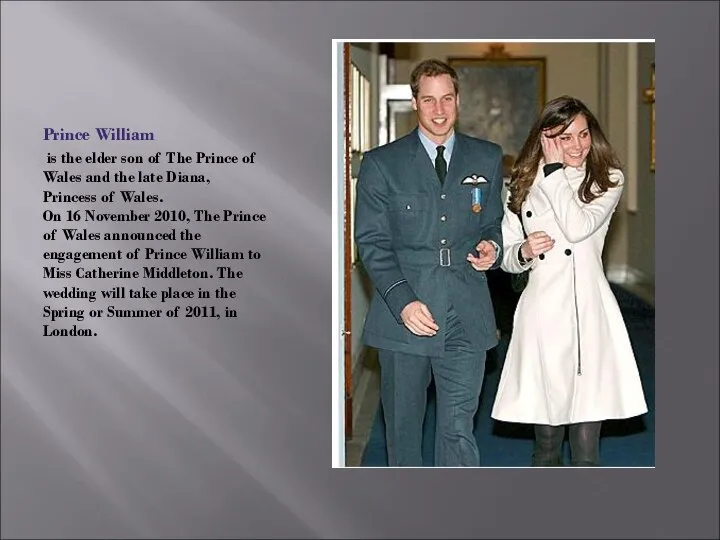 Prince William is the elder son of The Prince of Wales