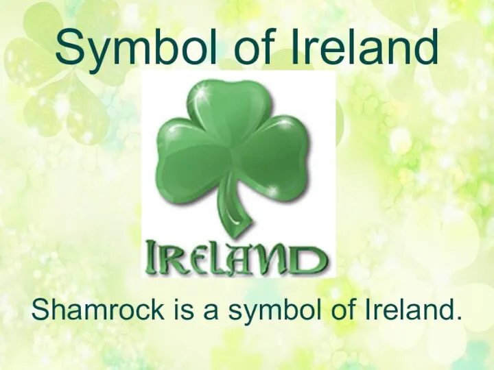 Symbol of Ireland Shamrock is a symbol of Ireland.