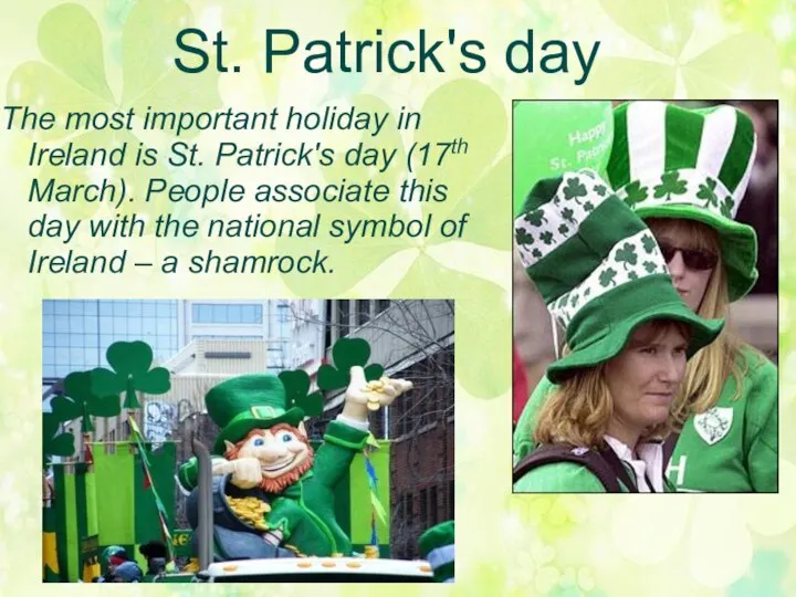 St. Patrick's day The most important holiday in Ireland is St.