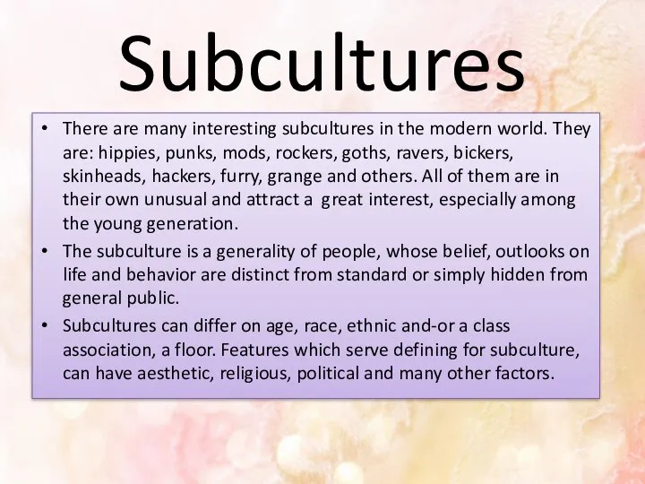 Subcultures There are many interesting subcultures in the modern world. They