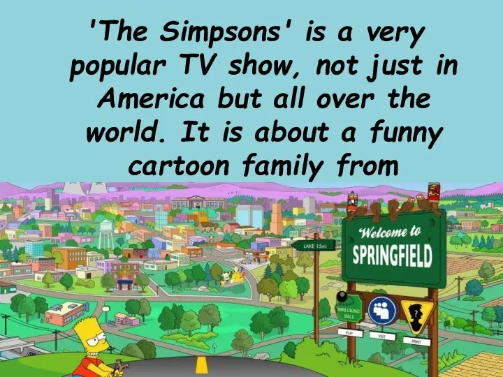 'The Simpsons' is a very popular TV show, not just in