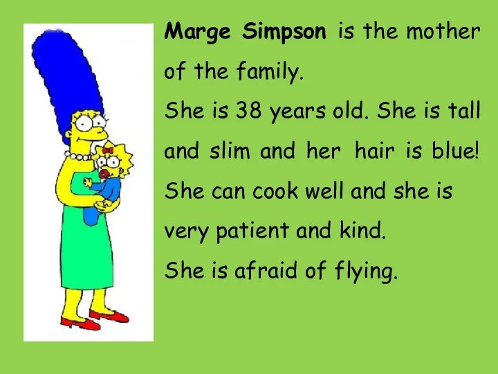 Marge Simpson is the mother of the family. She is 38