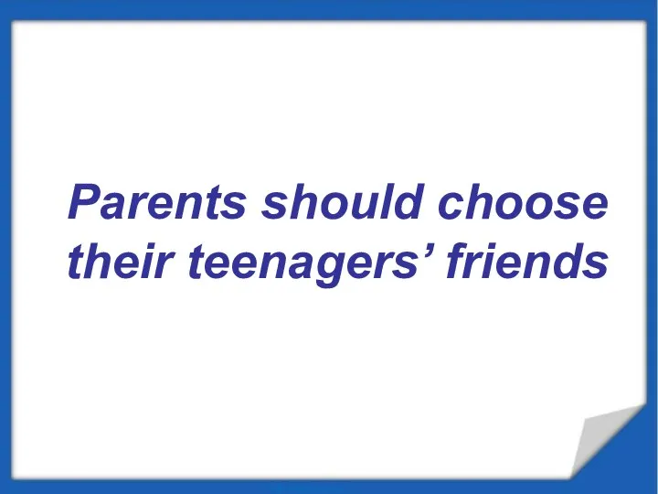 Parents should choose their teenagers’ friends