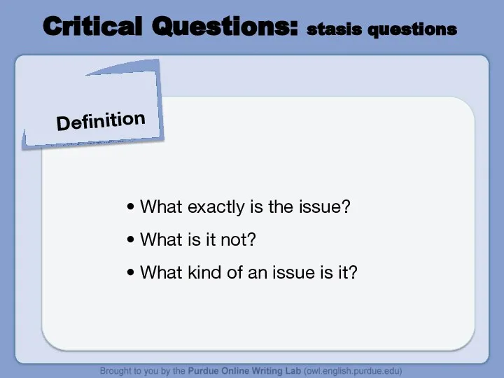 Critical Questions: stasis questions Definition What exactly is the issue? What