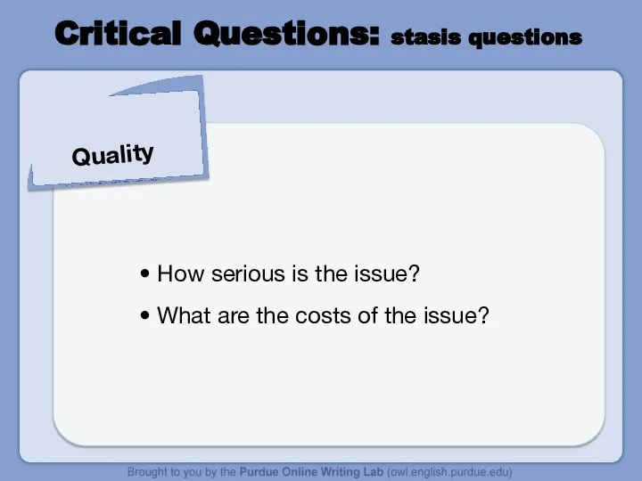 Critical Questions: stasis questions Quality How serious is the issue? What