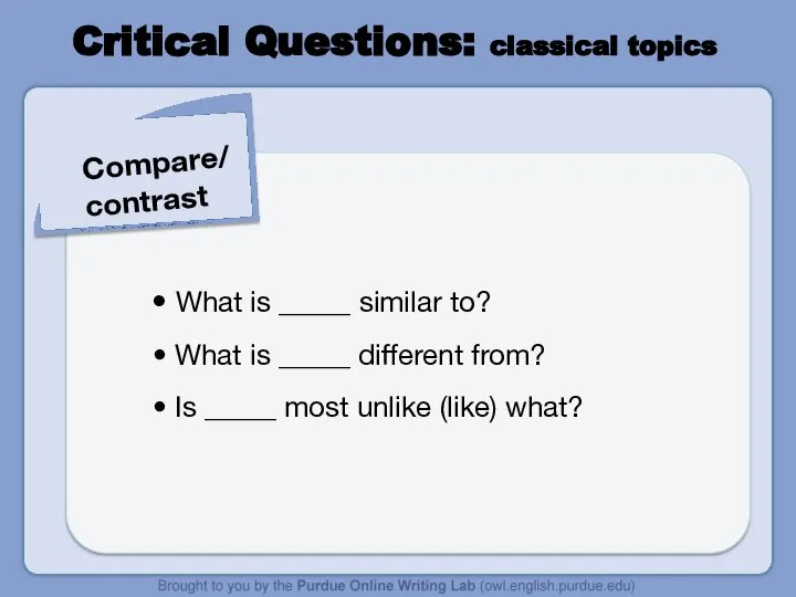 Critical Questions: classical topics Compare/ contrast What is _____ similar to?