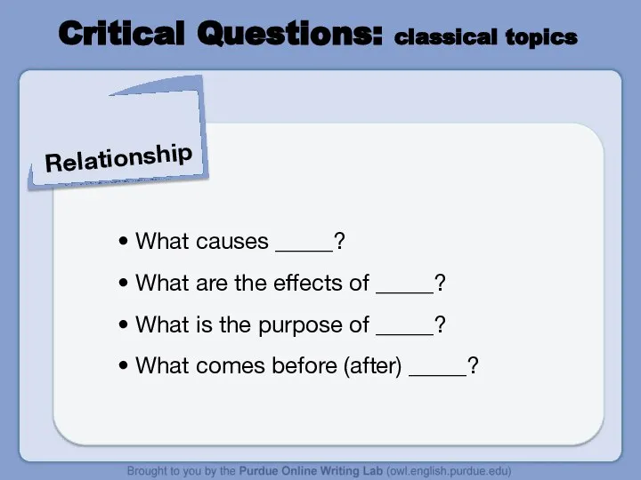 Critical Questions: classical topics Relationship What causes _____? What are the