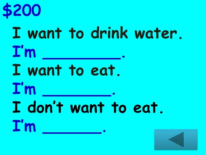 I want to drink water. I’m ________. I want to eat.