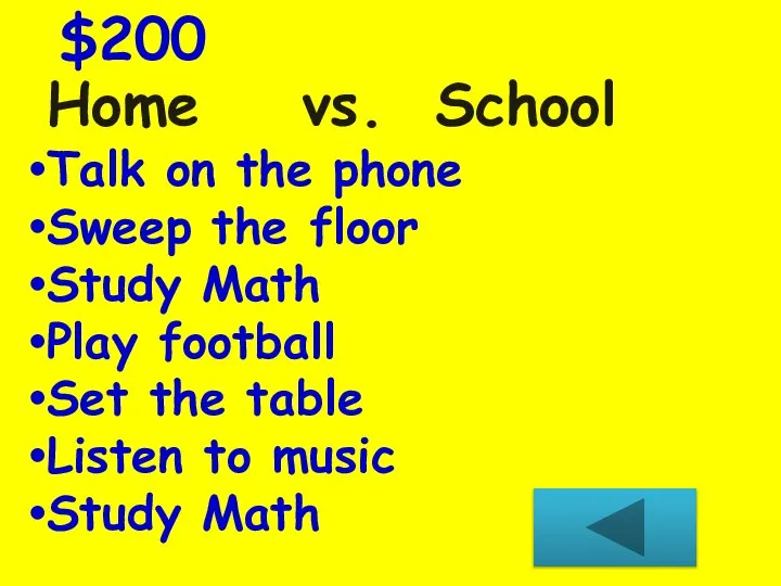 Home vs. School $200 Talk on the phone Sweep the floor