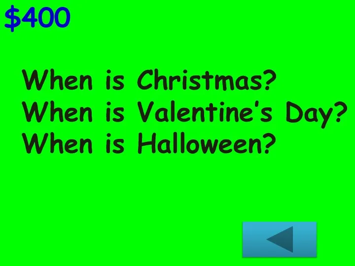 When is Christmas? When is Valentine’s Day? When is Halloween? $400