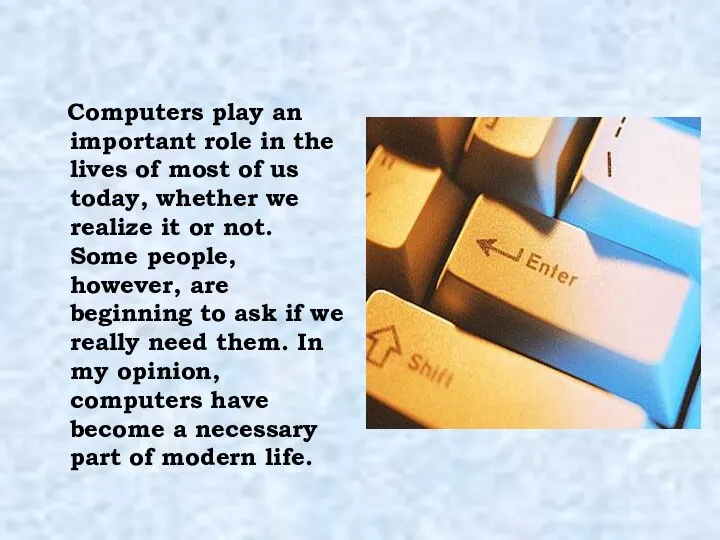 Computers play an important role in the lives of most of