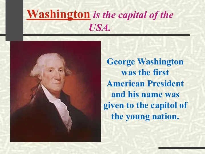 Washington is the capital of the USA. George Washington was the