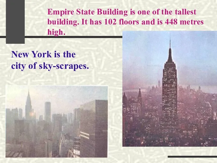 Empire State Building is one of the tallest building. It has