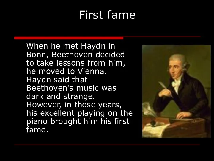 First fame When he met Haydn in Bonn, Beethoven decided to