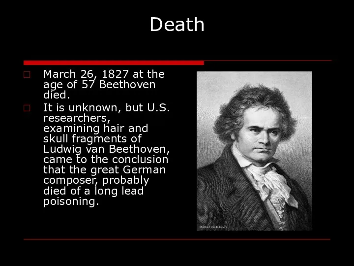 Death March 26, 1827 at the age of 57 Beethoven died.