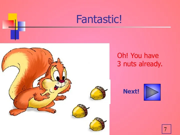 Fantastic! Oh! You have 3 nuts already. Next!