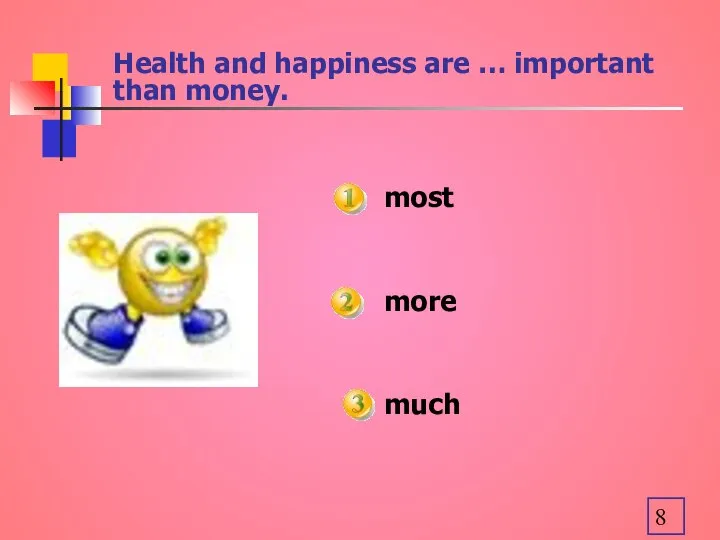 Health and happiness are … important than money. most more much