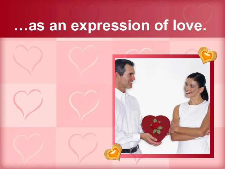 …as an expression of love.