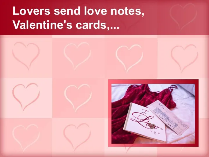 Lovers send love notes, Valentine's cards,...
