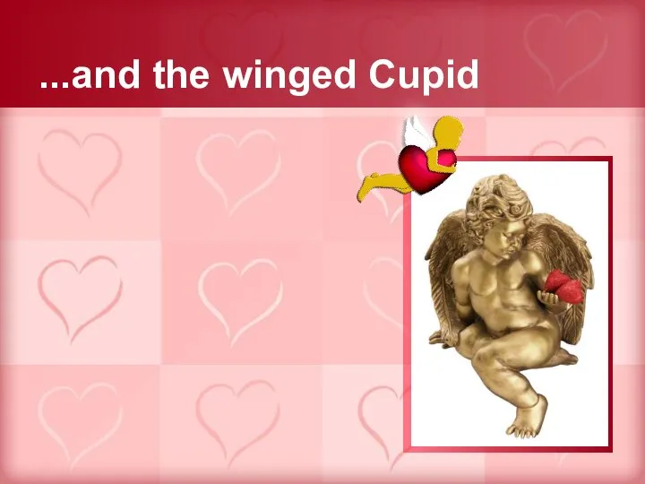...and the winged Cupid