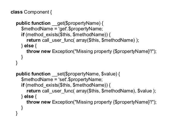 class Component { public function __get($propertyName) { $methodName = 'get'.$propertyName; if