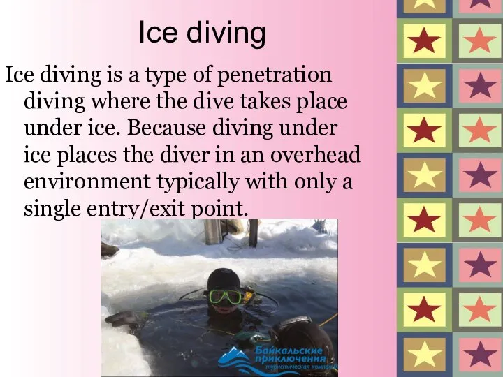 Ice diving Ice diving is a type of penetration diving where